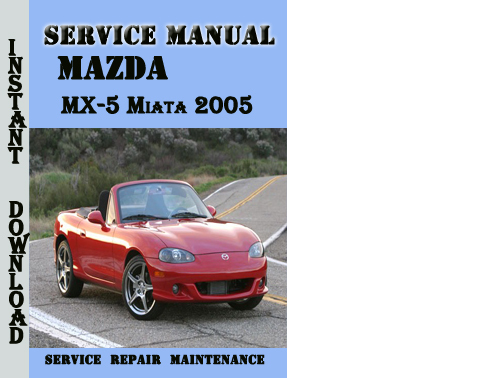 Product picture Mazda MX-5 Miata 2005 Service Repair Manual Pdf Download